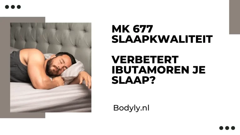 MK 677 Slaapkwaliteit | Verbetert Ibutamoren je slaap?